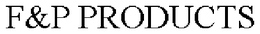 F&P PRODUCTS