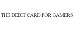 THE DEBIT CARD FOR GAMERS