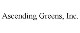 ASCENDING GREENS, INC.