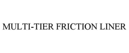 MULTI-TIER FRICTION LINER