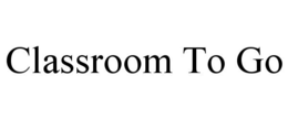 CLASSROOM TO GO