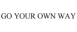 GO YOUR OWN WAY