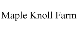 MAPLE KNOLL FARM