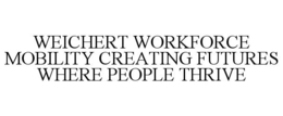 WEICHERT WORKFORCE MOBILITY CREATING FUTURES WHERE PEOPLE THRIVE