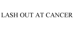 LASH OUT AT CANCER