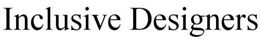 INCLUSIVE DESIGNERS