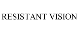 RESISTANT VISION