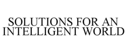 SOLUTIONS FOR AN INTELLIGENT WORLD