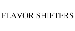 FLAVOR SHIFTERS