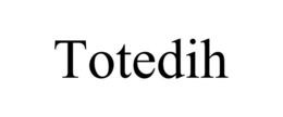 TOTEDIH