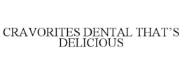 CRAVORITES DENTAL THAT'S DELICIOUS