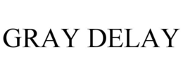 GRAY DELAY