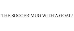 THE SOCCER MUG WITH A GOAL!