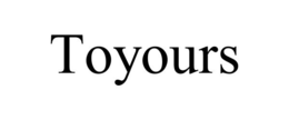 TOYOURS