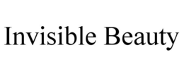 INVISIBLE BEAUTY