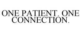 ONE PATIENT. ONE CONNECTION.