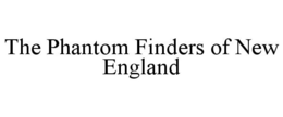 THE PHANTOM FINDERS OF NEW ENGLAND