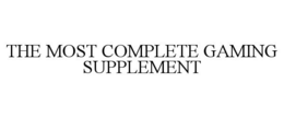 THE MOST COMPLETE GAMING SUPPLEMENT