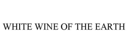 WHITE WINE OF THE EARTH