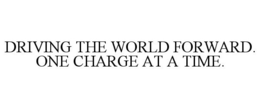 DRIVING THE WORLD FORWARD. ONE CHARGE AT A TIME.