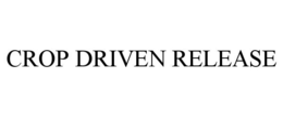 CROP DRIVEN RELEASE