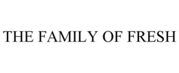 THE FAMILY OF FRESH