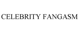 CELEBRITY FANGASM