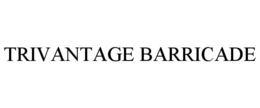 TRIVANTAGE BARRICADE