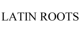 LATIN ROOTS