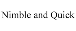 NIMBLE AND QUICK