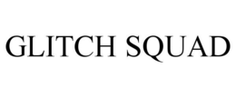 GLITCH SQUAD