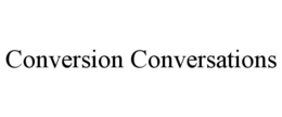 CONVERSION CONVERSATIONS