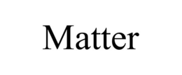 MATTER