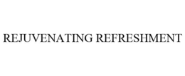 REJUVENATING REFRESHMENT