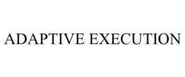 ADAPTIVE EXECUTION