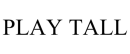 PLAY TALL