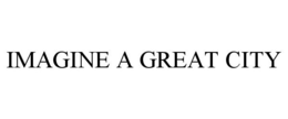 IMAGINE A GREAT CITY