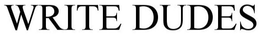 WRITE DUDES