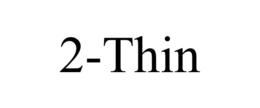 2-THIN