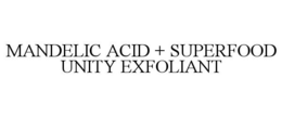 MANDELIC ACID + SUPERFOOD UNITY EXFOLIANT