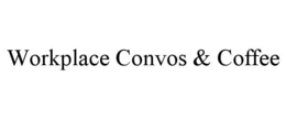 WORKPLACE CONVOS & COFFEE