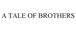 A TALE OF BROTHERS