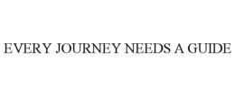 EVERY JOURNEY NEEDS A GUIDE