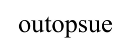 OUTOPSUE