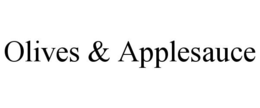 OLIVES & APPLESAUCE