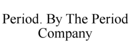 PERIOD. BY THE PERIOD COMPANY