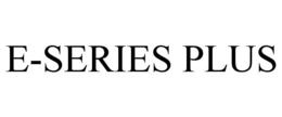E-SERIES PLUS