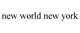NEW WORLD NEW YORK