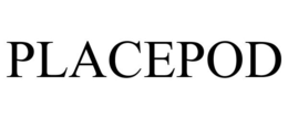 PLACEPOD