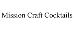 MISSION CRAFT COCKTAILS